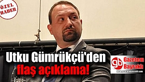 Utku Gümrükçü'den flaş açıklama