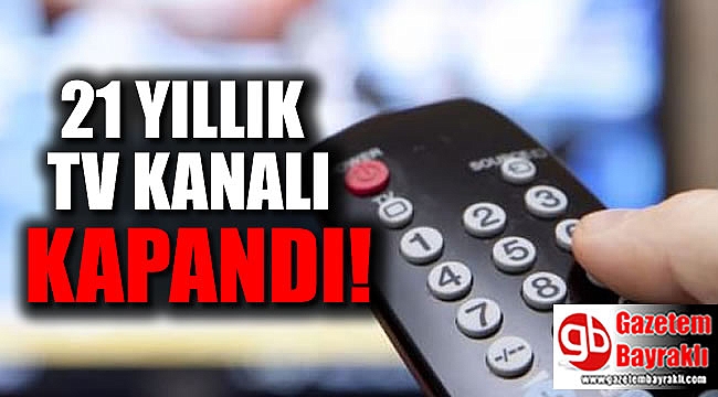21 yıllık Tv kanalı kapandı
