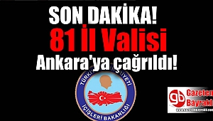 81 İl valisi Ankara'ya çağrıldı