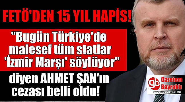 Ahmet Şan'ın cezası belli oldu