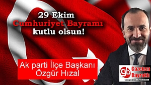 Ak parti İlçe Başkanı Özgür Hızal'dan 29 Ekim mesajı