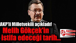 AKP'li Milletvekili Melih Gökçek'in istifa edeceği tarihi açıkladı
