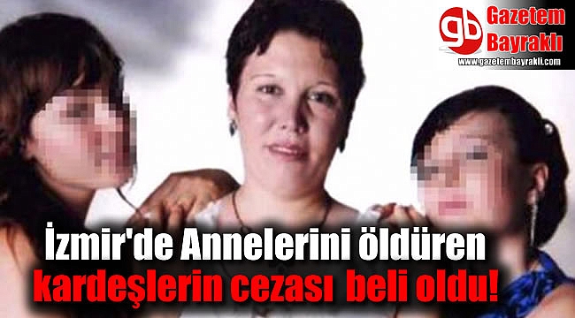 Annelerini öldüren kızların davasında flaş gelişme