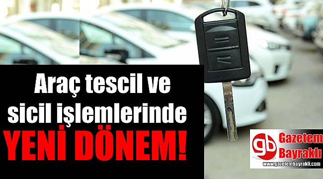 Araç tescil ve sicil işlemlerinde yeni dönem