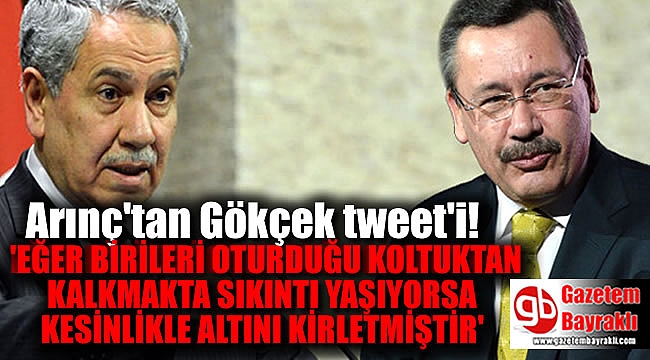 Arınç'tan çok konuşulacak Gökçek Tweet'i