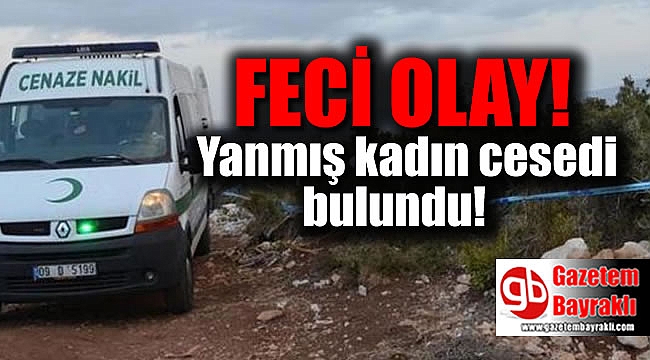 Aydın'da yanmış kadın cesedi bulundu