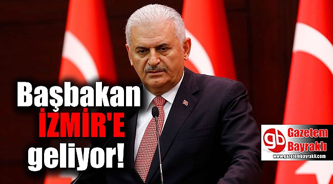 Başbakan Binali Yıldırım İzmir'e geliyor