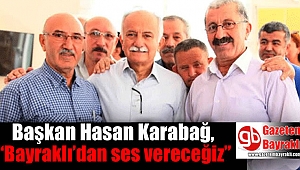 Başkan Hasan Karabağ, “Bayraklı’dan ses vereceğiz”