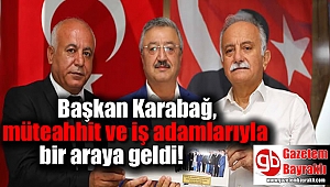Başkan Karabağ, müteahhit ve iş adamlarıyla bir araya geldi
