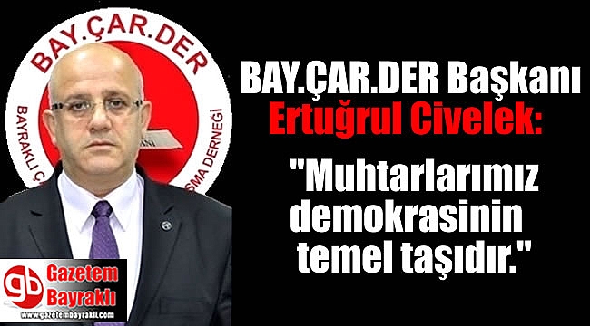 Bay.Çar.Der Başkanı Ertuğrul Civelek'ten 19 Ekim Muhtarlar Günü mesajı