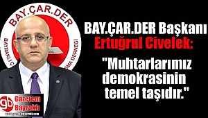 Bay.Çar.Der Başkanı Ertuğrul Civelek'ten 19 Ekim Muhtarlar Günü mesajı