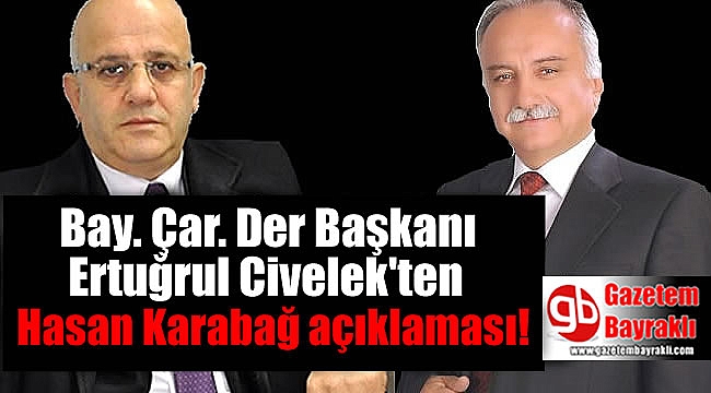Bay. Çar. Der Başkanı Ertuğrul Civelek'ten Hasan Karabağ ile ilgili açıklama