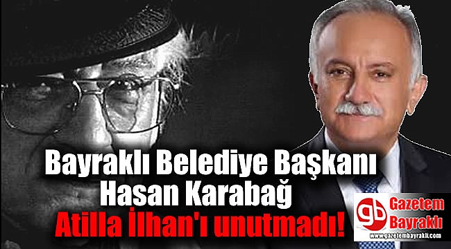 Bayraklı Belediye Başkanı Hasan Karabağ Atilla İlhan'ı unutmadı