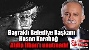 Bayraklı Belediye Başkanı Hasan Karabağ Atilla İlhan'ı unutmadı