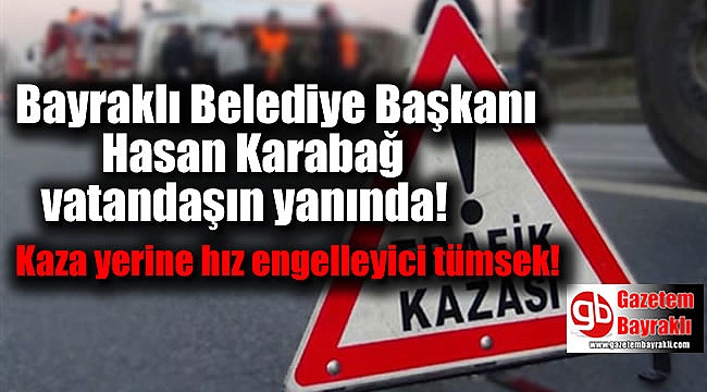 Bayraklı Belediye Başkanı Hasan Karabağ vatandaşın yanında
