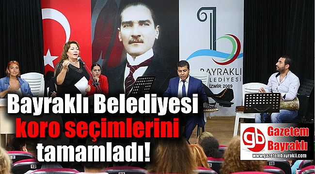 Bayraklı Belediyesi koro seçimlerini tamamladı