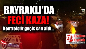 Bayraklı'da feci kaza