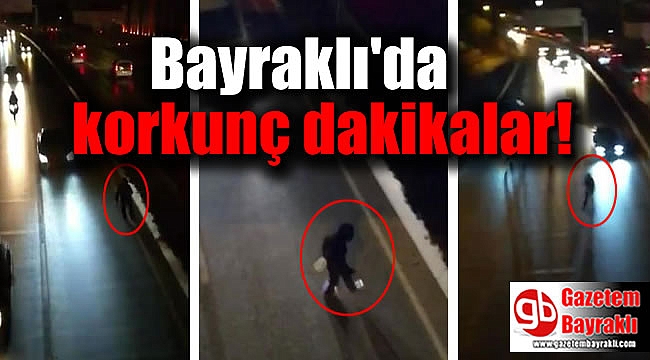 Bayraklı'da korkunç dakikalar