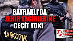 Bayraklı'da zehir tacirlerine geçit yok