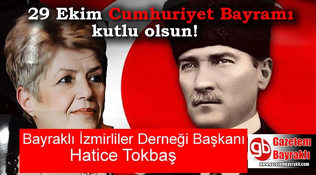Bayraklı İzmirliler Derneği Başkanı Hatice Tokbaş'tan 29 Ekim mesajı