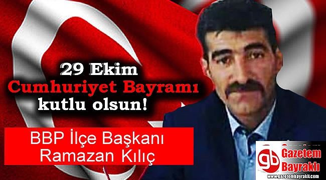 BBP İlçe Başkanı Ramazan Kılıç'tan 29 Ekim mesajı