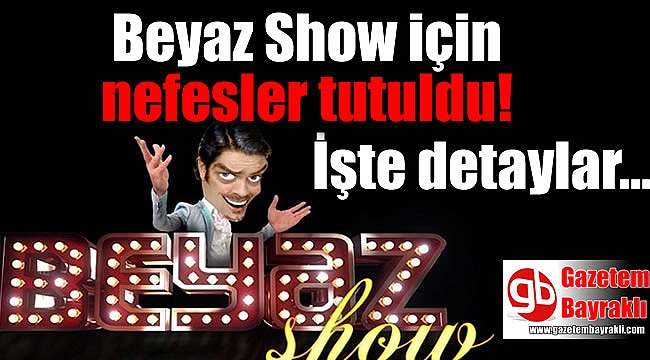 Beyaz Show için nefesler tutuldu