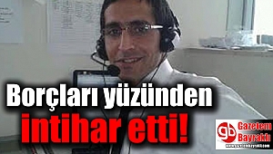 Borçları yüzünden intihar etti