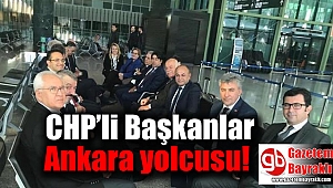 CHP’li Başkanlar Ankara yolcusu