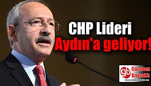 CHP Lideri Aydın'a geliyor