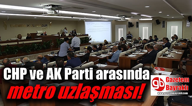 CHP ve AK Parti arasında metro uzlaşması