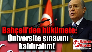 Devlet Bahçeli'den hükümete: Gelin üniversite sınavını kaldıralım