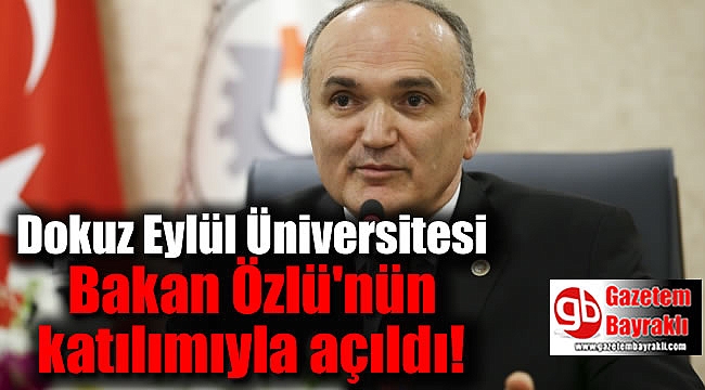 Dokuz Eylül Üniversitesi'nin 2017 - 2018 akademik yılı, Bakan Özlü'nün katılımıyla açıldı