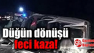 Düğün dönüşü feci kaza