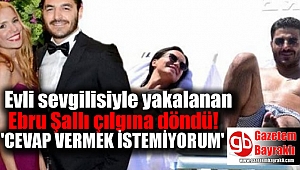 Ebru Şallı Çılgına Döndü