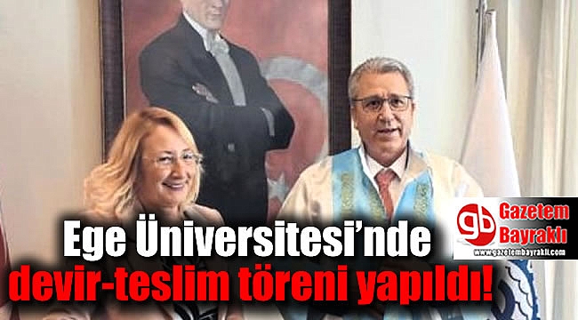 Ege Üniversitesi’nde devir-teslim töreni yapıldı