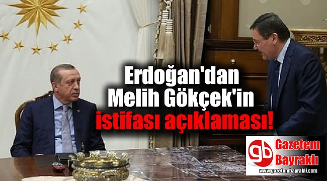 Erdoğan'dan Melih Gökçek'in istifası açıklaması