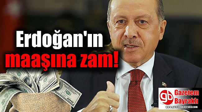 Erdoğan'ın maaşına zam