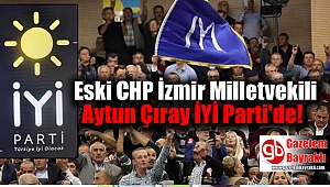 Eski CHP İzmir Milletvekili Aytun Çıray İYİ Parti'de