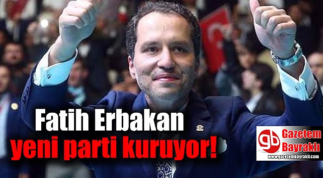 Fatih Erbakan parti kuruyor