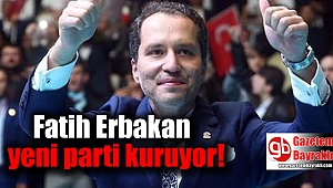 Fatih Erbakan parti kuruyor