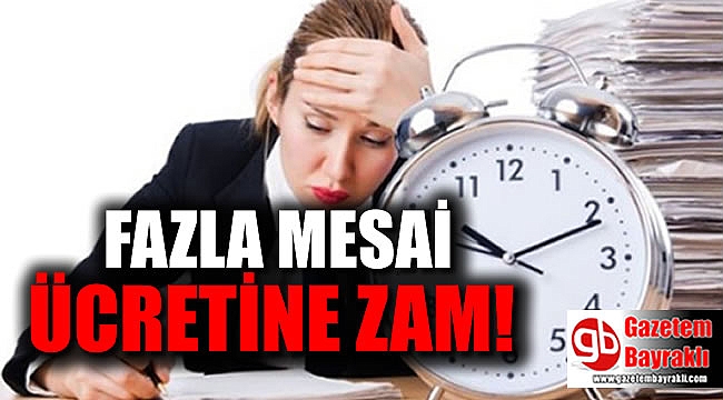 Fazla mesai ücretine zam