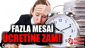 Fazla mesai ücretine zam