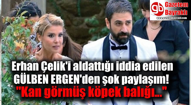 Gülben Ergen'den şok paylaşım ''Kan görmüş köpek balığı''