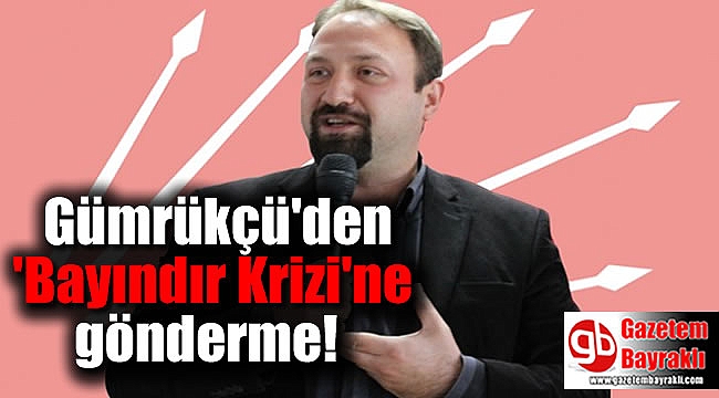 Gümrükçü'den 'Bayındır Krizi'ne gönderme