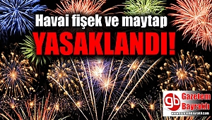 Havai fişek ve maytap yasak