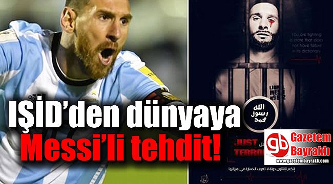 IŞİD’den dünyaya Messi’li tehdit