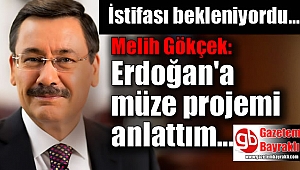 İstifası beklenen Melih Gökçek Erdoğan'a müze projesi sunmuş