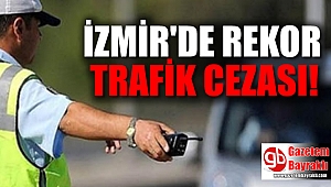İzmir'de 1 ayda rekor trafik cezası