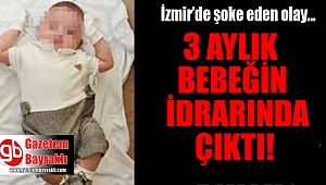 İzmir'de 3 aylık bebeğin idrarında uyuşturucu çıktı...