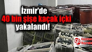 İzmir'de 40 bin şişe kaçak içki ele geçirildi